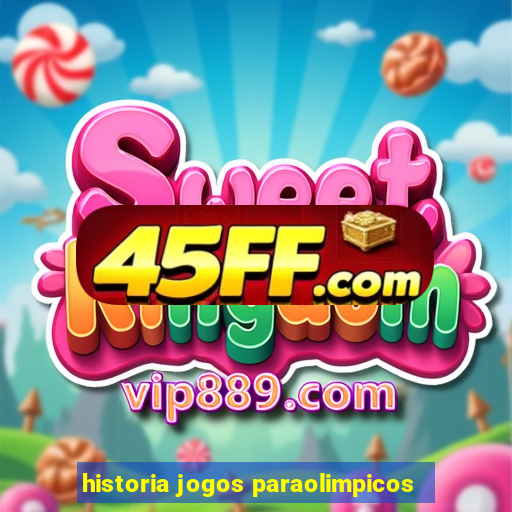 historia jogos paraolimpicos